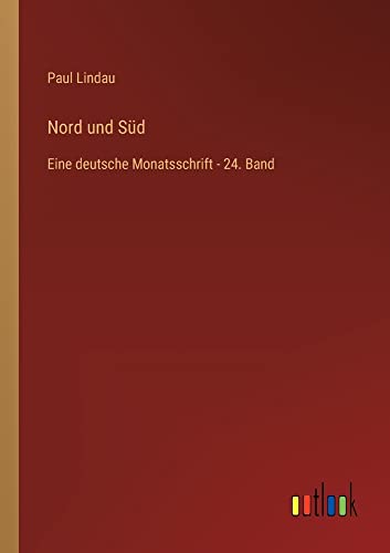 Nord und Süd: Eine deutsche Monatsschrift - 24. Band