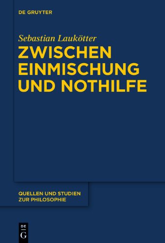 Zwischen Einmischung und Nothilfe: Das Problem der "humanitären Intervention" aus ideengeschichtlicher Perspektive (Quellen Und Studien Zur Philosophie)