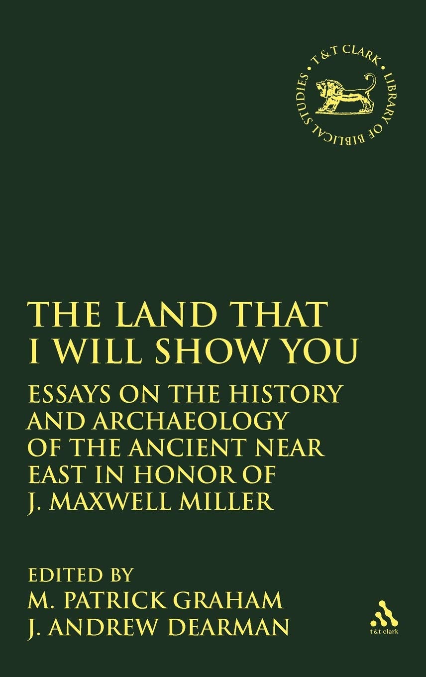 Land That I Will Show You: Essays on the History and Archaeology of the Ancient Near East in Honor of J. Maxwell Miller (Journal for the Study of the Old Testament Supplement Series, 343)