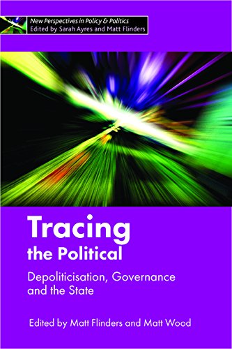Tracing the political: Depoliticisation, Governance and the State (New Perspectives in Policy & Politics)
