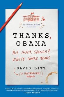 Thanks, Obama: My Hopey, Changey White House Years