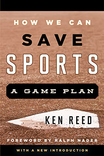 Ken Reed How We Can Save Sports, A Game Plan, With A New Introduction