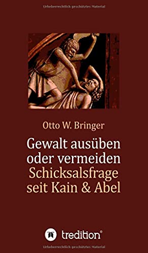Gewalt ausüben oder vermeiden?: Schicksalsfrage seit Kain & Abel