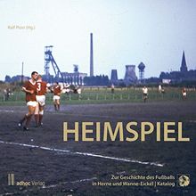Heimspiel.: Zur Geschichte des Fußballs in Herne und Wanne-Eickel