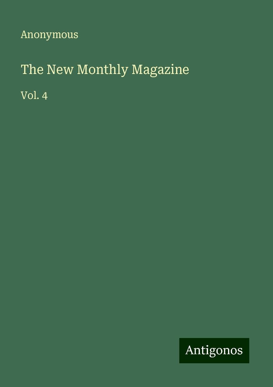 The New Monthly Magazine: Vol. 4
