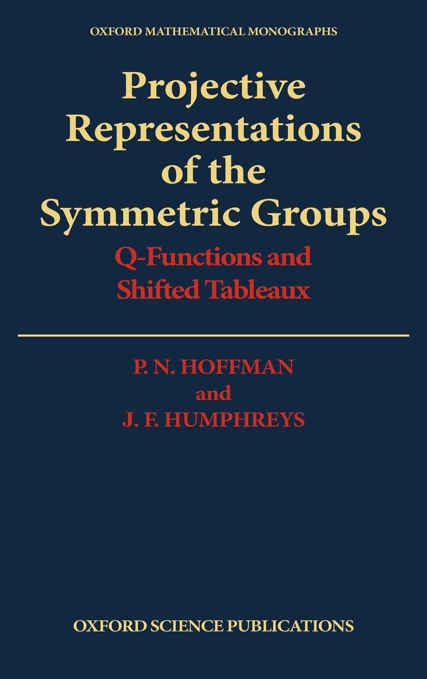 Projective Representations of the Symmetric Groups: Q-Functions and Shifted Tableaux (Oxford Mathematical Monographs)