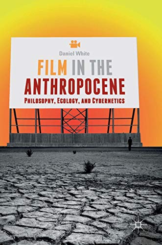 Film in the Anthropocene: Philosophy, Ecology, and Cybernetics