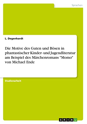 Die Motive des Guten und Bösen in phantastischer Kinder- und Jugendliteratur am Beispiel des Märchenromans Momo von Michael Ende