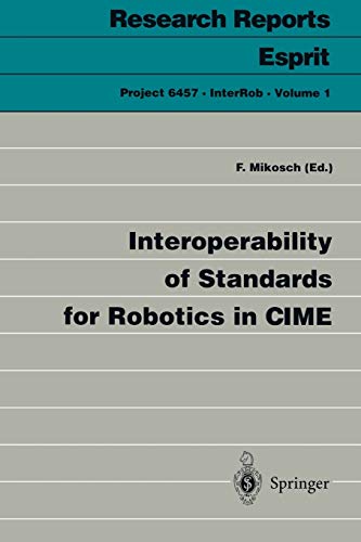 Interoperability of Standards for Robotics in CIME (Research Reports Esprit / Project 6457.InterRob) (Research Reports Esprit, 1, Band 1)