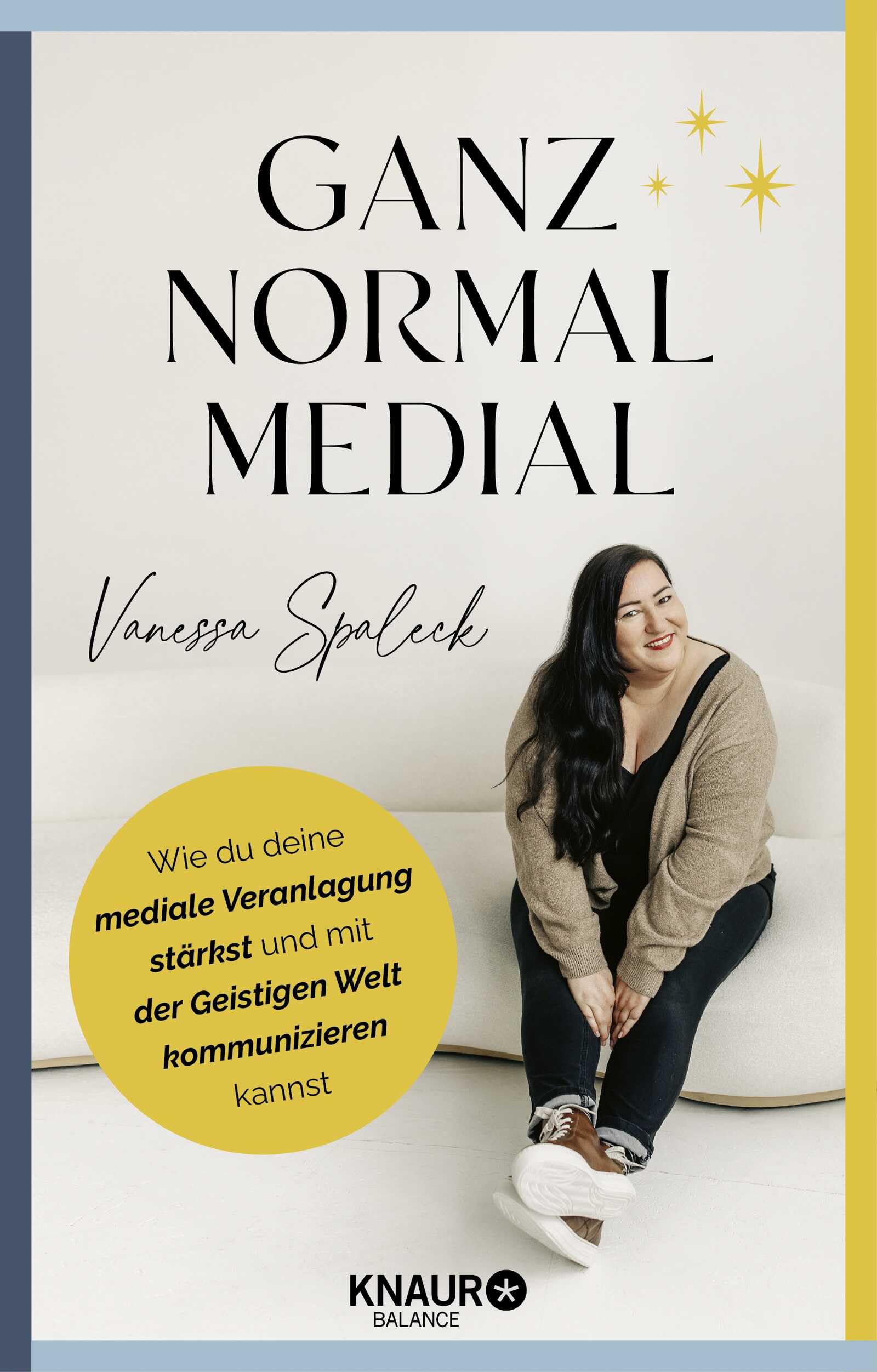Ganz normal medial: Wie du deine mediale Veranlagung stärkst und mit der geistigen Welt kommunizieren kannst