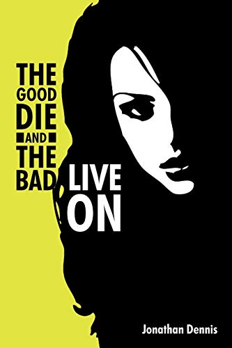 The Good Die And The Bad Live On