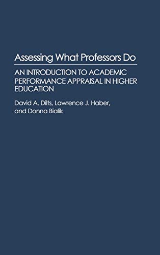 Assessing What Professors Do: An Introduction to Academic Performance Appraisal in Higher Education (Contributions to the Study of Education)