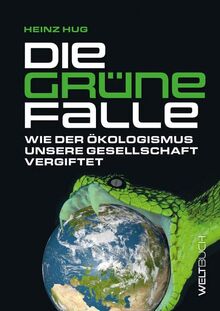 Die Grüne Falle: Wie der Ökologismus unsere Gesellschaft vergiftet