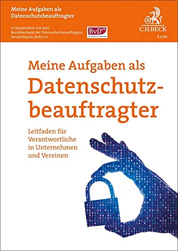 Meine Aufgaben als Datenschutzbeauftragter: Leitfaden für Verantwortliche in Unternehmen und Vereinen