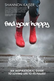 Find Your Happy: An Inspirational Guide to Loving Life to Its Fullest von Kaiser, Shannon | Buch | Zustand gut
