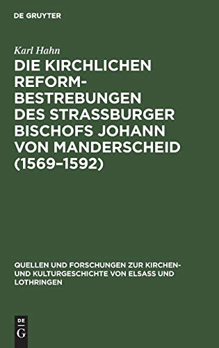 Die Kirchlichen Reformbestrebungen des Strassburger Bischofs Johann von Manderscheid (1569–1592): Ein Beitrag zur Geschichte der Gegenreformation ... von Elsaß und Lothringen, 3, Band 3)