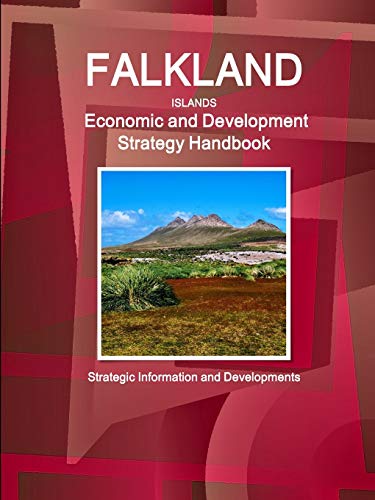 Falkland Islands Economic and Development Strategy Handbook - Strategic Information and Developments (World Strategic and Business Information Library)