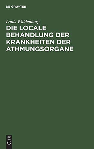 Die locale Behandlung der Krankheiten der Athmungsorgane: Lehrbuch der respiratorischen Therapie