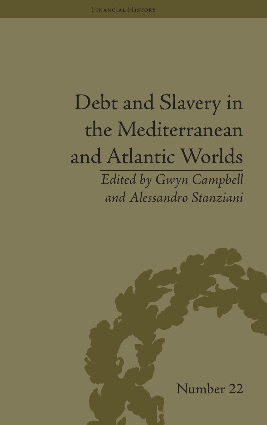 Debt and Slavery in the Mediterranean and Atlantic Worlds (Financial History, 22, Band 22)
