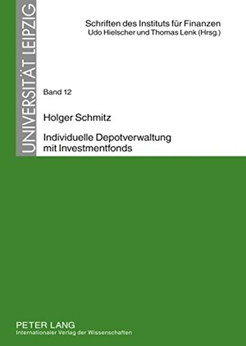 Individuelle Depotverwaltung mit Investmentfonds: Möglichkeiten und Grenzen individueller Vermögensverwaltung unter Verwendung von «mitverwalteten» ... Instituts für Finanzen - Universität Leipzig)