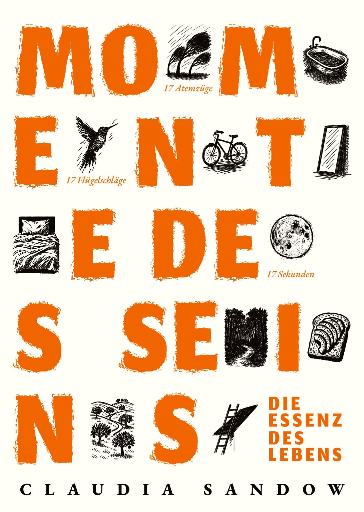 Momente des Seins - Aus Minuten werden Stunden, gefühlt wie eine Ewigkeit und doch waren es nur Sekunden.: Die Essenz des Lebens - Lass Dich mitnehmen auf diese Reise.