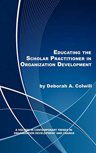 Educating the Scholar Practitioner in Organization Development (Hc) (Contemporary Trends in Organization Development and Change)