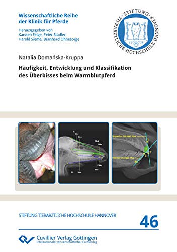 Häufigkeit, Entwicklung und Klassifikation des Überbisses beim Warmblutpferd (Wissenschaftliche Reihe der Klinik für Pferde)