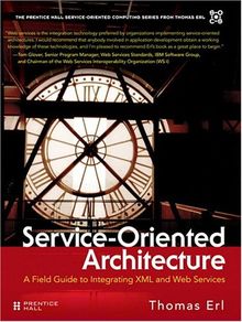 Service-oriented Architecture. A Field Guide to Integrating XML and Web Services (Prentice Hall Service-Oriented Computing Series from Thomas Erl)