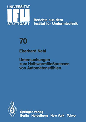 Untersuchungen zum Halbwarmfließpressen von Automatenstählen (IFU - Berichte aus dem Institut für Umformtechnik der Universität Stuttgart) (German ... der Universität Stuttgart, 70, Band 70)