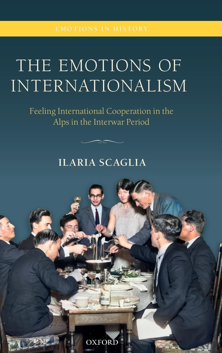 Emotions of Internationalism: Feeling International Cooperation in the Alps in the Interwar Period (Emotions in History)