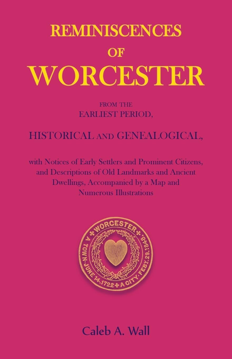 Reminiscences of Worcester, From the Earliest Period, Historical and Genealogical