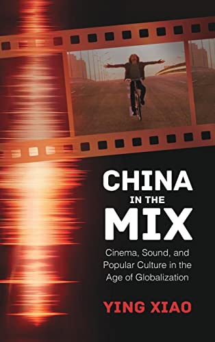 China in the Mix: Cinema, Sound, and Popular Culture in the Age of Globalization