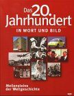 Das 20. Jahrhundert in Wort und Bild. Meilensteine der Weltgeschichte
