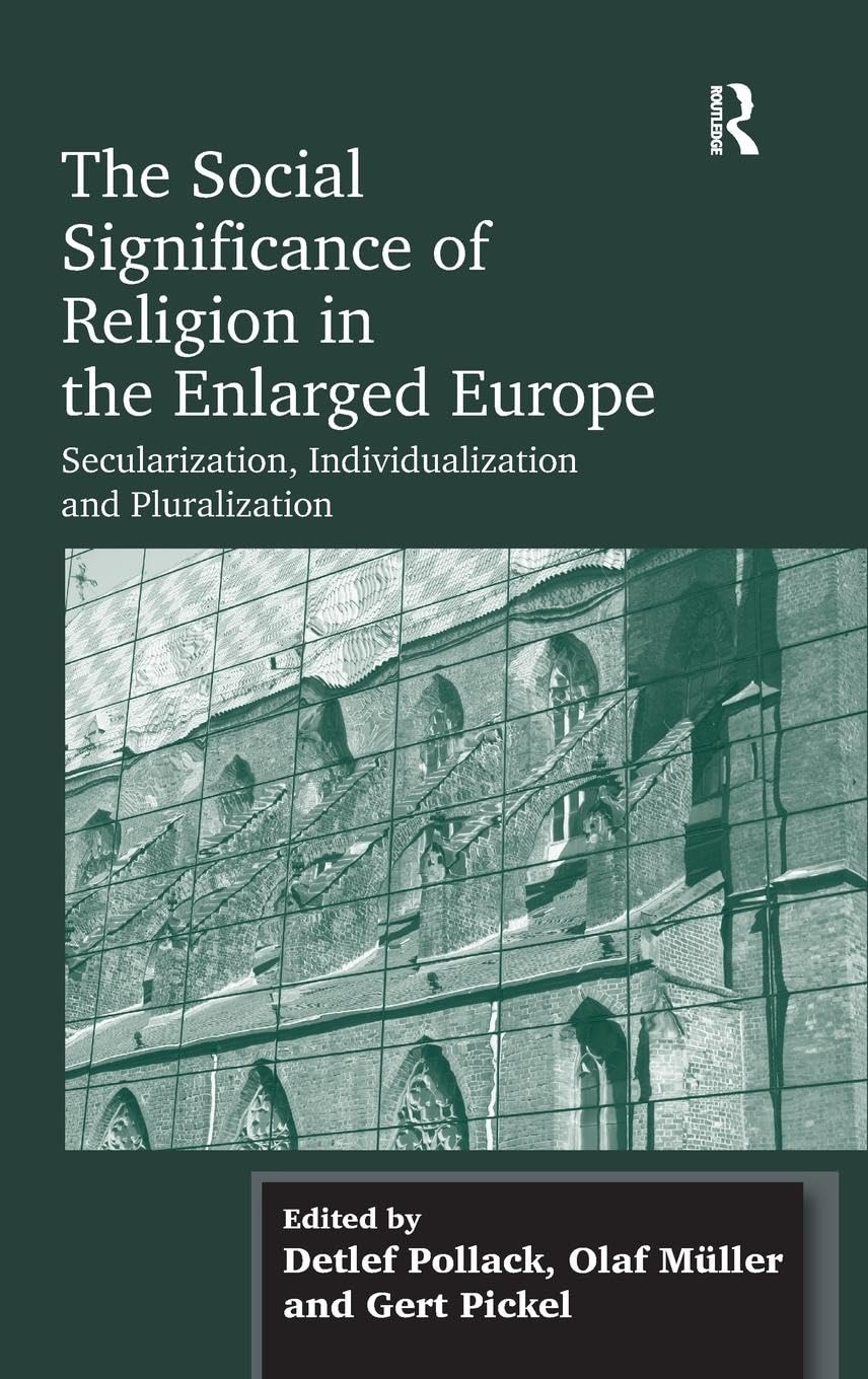 The Social Significance of Religion in the Enlarged Europe: Secularization, Individualization and Pluralization