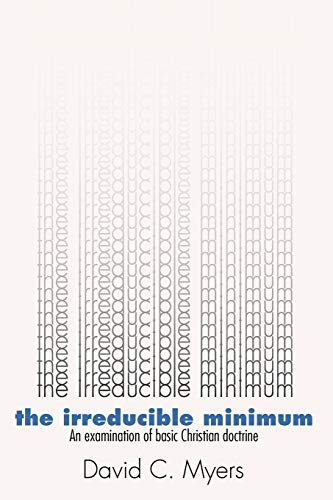 The Irreducible Minimum: An Examination of Basic Christian Doctrine
