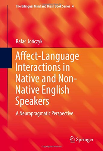 Affect-Language Interactions in Native and Non-Native English Speakers: A Neuropragmatic Perspective (The Bilingual Mind and Brain Book Series)
