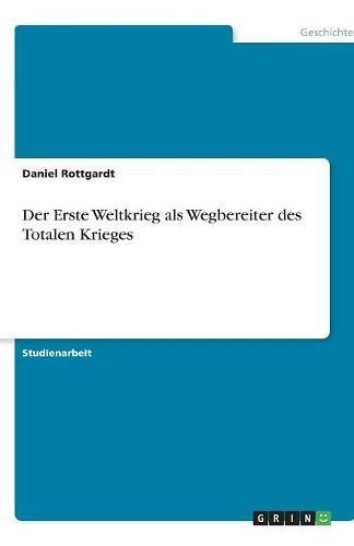 Der Erste Weltkrieg als Wegbereiter des Totalen Krieges