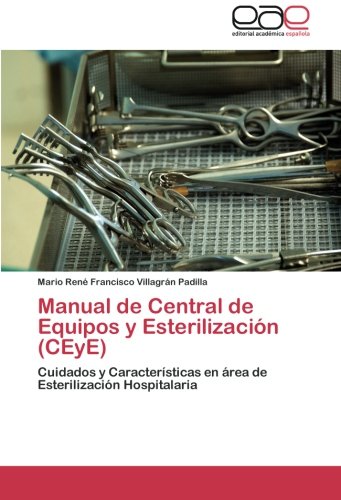 Manual de Central de Equipos y Esterilización (CEyE): Cuidados y Características en área de Esterilización Hospitalaria