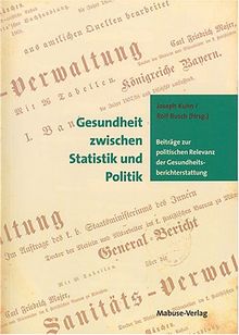 Gesundheit zwischen Statistik und Politik. Beiträge zur politischen Relevanz der Gesundheitsberichterstattung