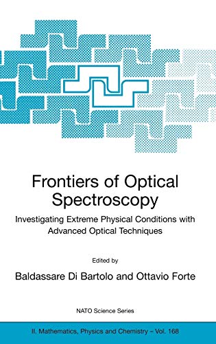 Frontiers of Optical Spectroscopy: Investigating Extreme Physical Conditions with Advanced Optical Techniques (NATO Science Series II: Mathematics, Physics and Chemistry, 168, Band 168)