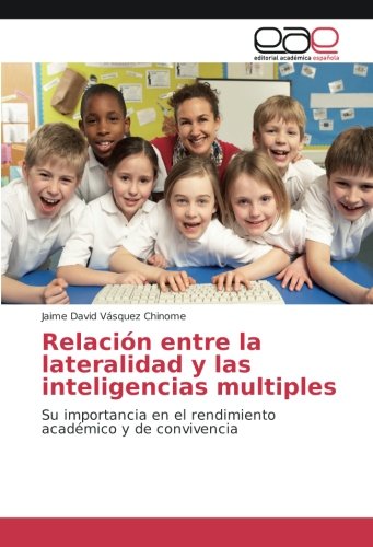Relación entre la lateralidad y las inteligencias multiples: Su importancia en el rendimiento académico y de convivencia