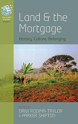 Land and the Mortgage: History, Culture, Belonging (Human Economy, 9)