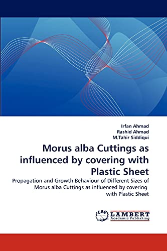 Morus alba Cuttings as influenced by covering with Plastic Sheet: Propagation and Growth Behaviour of Different Sizes of Morus alba Cuttings as influenced by covering with Plastic Sheet