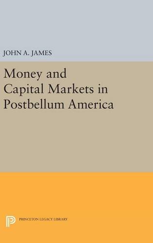 Money and Capital Markets in Postbellum America (Princeton Legacy Library)