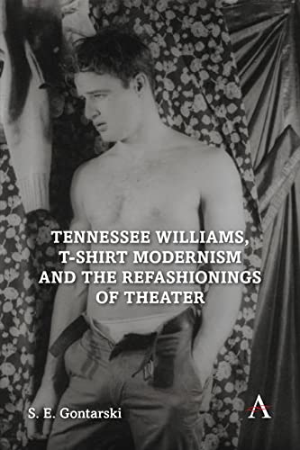 Tennessee Williams, T-Shirt Modernism and the Refashionings of Theater (Anthem Studies in Theatre and Performance)