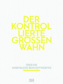 Der kontrollierte Größenwahn: Über die Ambivalenz beim Entwerfen