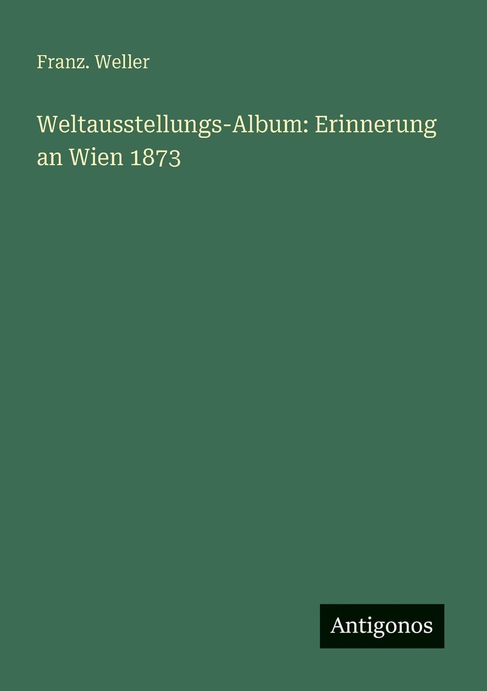Weltausstellungs-Album: Erinnerung an Wien 1873