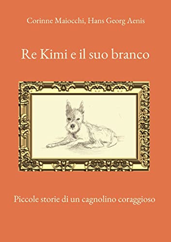 Re Kimi e il suo branco: Piccole storie di un cagnolino coraggioso