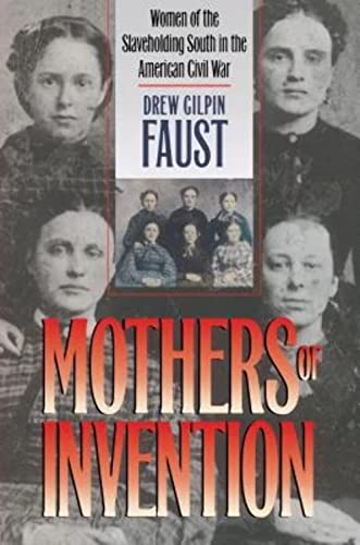 Mothers of Invention: Women of the Slaveholding South in the American Civil War (The Fred W. Morrison Series in Southern Studies)