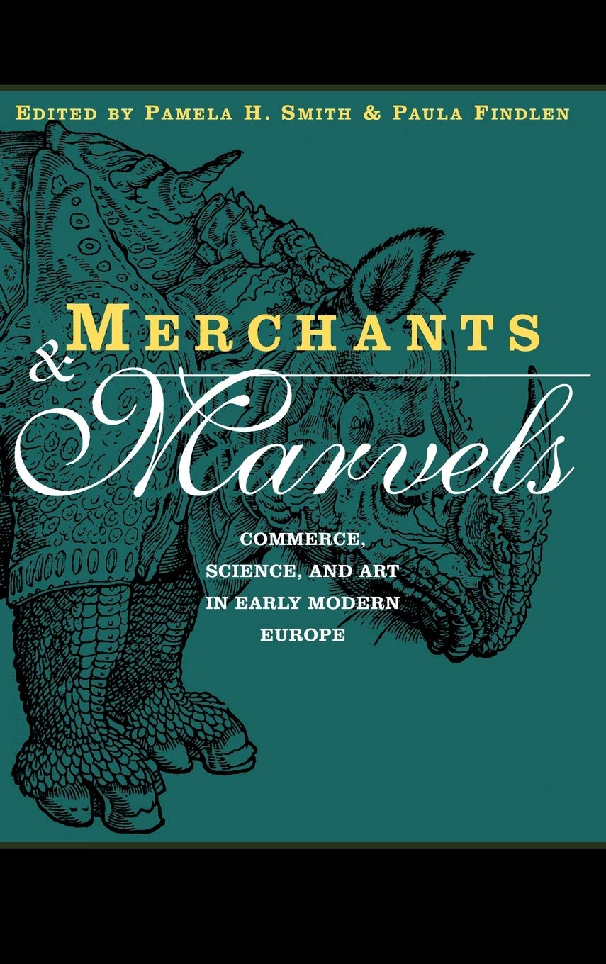 Merchants and Marvels: Commerce, Science, and Art in Early Modern Europe